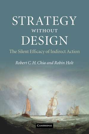 Strategy without Design: The Silent Efficacy of Indirect Action de Robert C. H. Chia