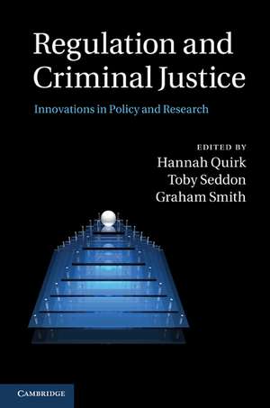 Regulation and Criminal Justice: Innovations in Policy and Research de Hannah Quirk