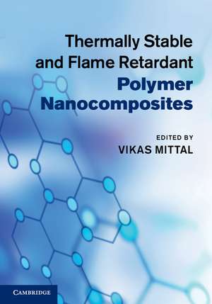 Thermally Stable and Flame Retardant Polymer Nanocomposites de Vikas Mittal