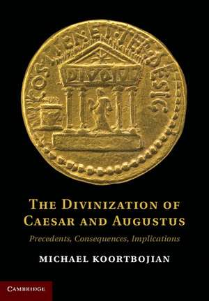 The Divinization of Caesar and Augustus: Precedents, Consequences, Implications de Michael Koortbojian