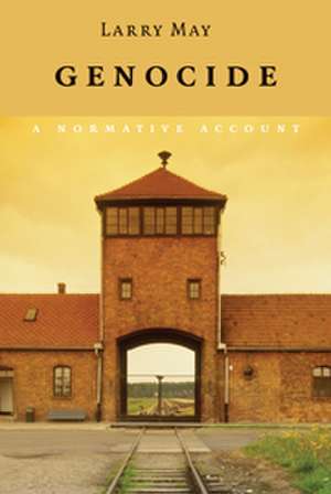 Genocide: A Normative Account de Larry May