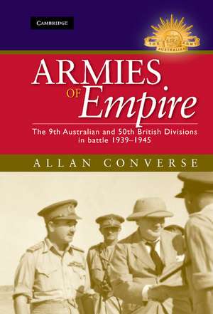 Armies of Empire: The 9th Australian and 50th British Divisions in Battle 1939–1945 de Allan Converse