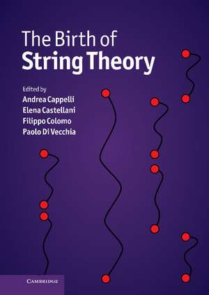 The Birth of String Theory de Andrea Cappelli