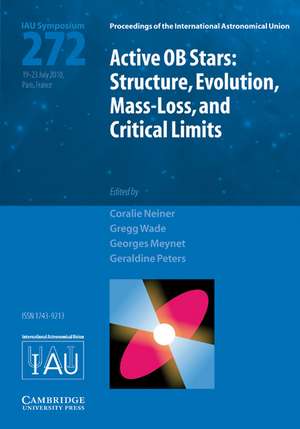 Active OB Stars (IAU S272): Structure, Evolution, Mass-Loss, and Critical Limits de Coralie Neiner