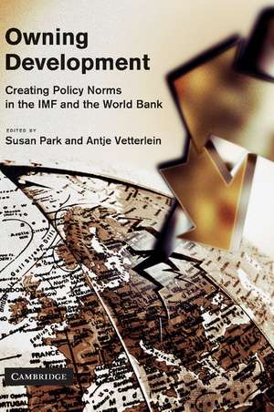 Owning Development: Creating Policy Norms in the IMF and the World Bank de Susan Park
