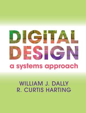 Digital Design: A Systems Approach de William James Dally