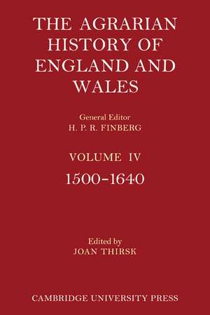 The Agrarian History of England and Wales: Volume 4, 1500–1640 de Joan Thirsk