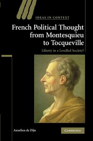 French Political Thought from Montesquieu to Tocqueville: Liberty in a Levelled Society? de Annelien de Dijn