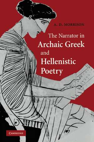 The Narrator in Archaic Greek and Hellenistic Poetry de Andrew D. Morrison