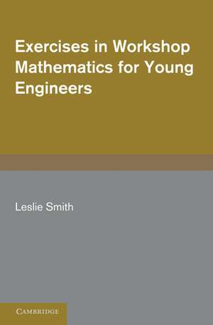 Exercises in Workshop Mathematics for Young Engineers de Leslie Smith