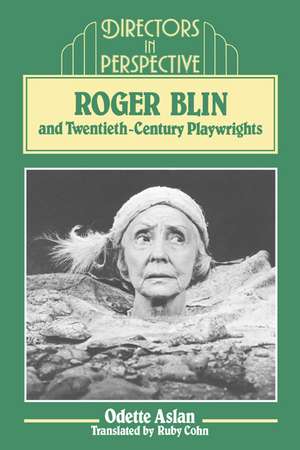 Roger Blin and Twentieth-Century Playwrights de Odette Aslan