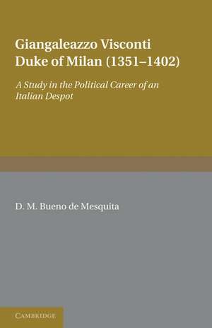 Giangaleazzo Visconti, Duke of Milan (1351–1402): A Study in the Political Career of an Italian Despot de D. M. Bueno de Mesquita