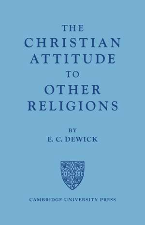 The Christian Attitude to Other Religions de E. C. Dewick