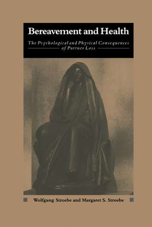 Bereavement and Health: The Psychological and Physical Consequences of Partner Loss de Wolfgang Stroebe