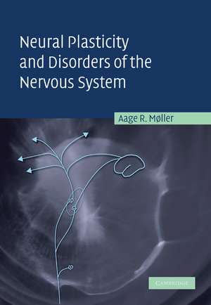 Neural Plasticity and Disorders of the Nervous System de Aage R. Møller