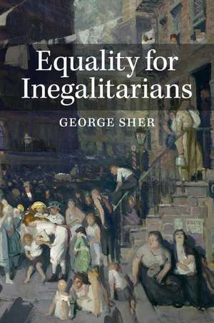 Equality for Inegalitarians de George Sher