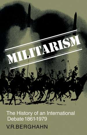 Militarism: The History of an International Debate 1861–1979 de Volker R. Berghahn