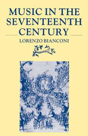 Music in the Seventeenth Century de Lorenzo Bianconi