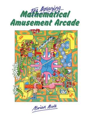 The Amazing Mathematical Amusement Arcade de Brian Bolt