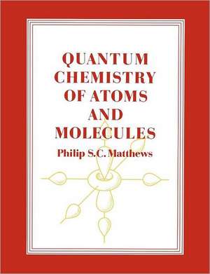 Quantum Chemistry of Atoms and Molecules de Philip S. C. Matthews