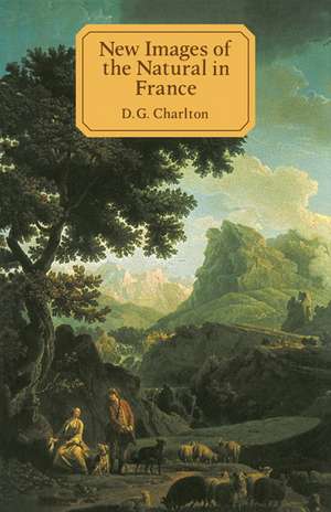 New Images of the Natural in France: A Study in European Cultural History 1750–1800 de D. G. Charlton