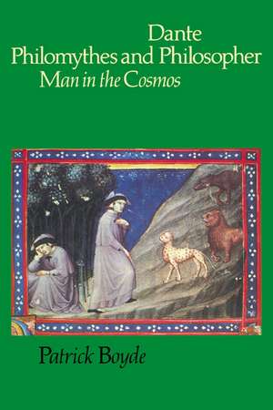 Dante Philomythes and Philosopher: Man in the Cosmos de Patrick Boyde