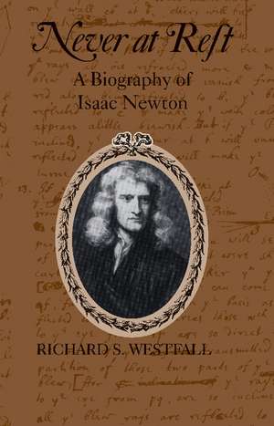 Never at Rest: A Biography of Isaac Newton de Richard S. Westfall