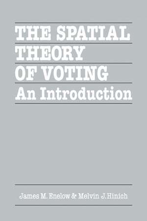 The Spatial Theory of Voting: An Introduction de James M. Enelow