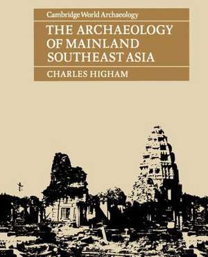 The Archaeology of Mainland Southeast Asia: From 10,000 B.C. to the Fall of Angkor de Charles Higham