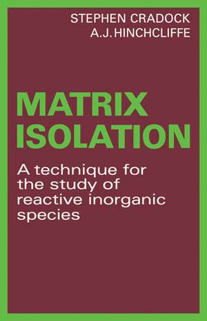 Matrix Isolation: A Technique for the Study of Reactive Inorganic Species de Stephen Cradock