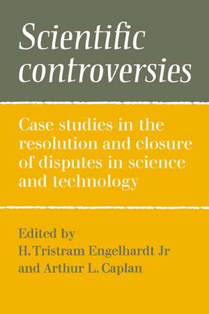 Scientific Controversies: Case Studies in the Resolution and Closure of Disputes in Science and Technology de H. Tristram Engelhardt Jr