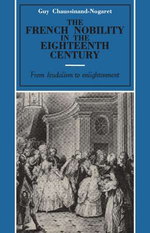 The French Nobility in the Eighteenth Century: From Feudalism to Enlightenment de Guy Chaussinand-Nogaret