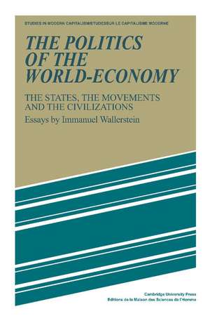 The Politics of the World-Economy: The States, the Movements and the Civilizations de Immanuel Wallerstein