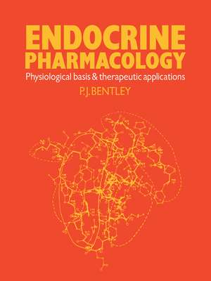 Endocrine Pharmacology: Physiological Basis and Therapeutic Applications de P. J. Bentley