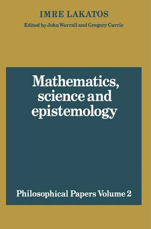 Mathematics, Science and Epistemology: Volume 2, Philosophical Papers de Imre Lakatos