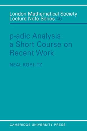 P-adic Analysis: A Short Course on Recent Work de Neal Koblitz