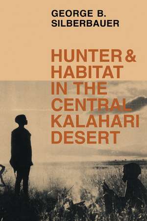 Hunter and Habitat in the Central Kalahari Desert de George B. Silberbauer