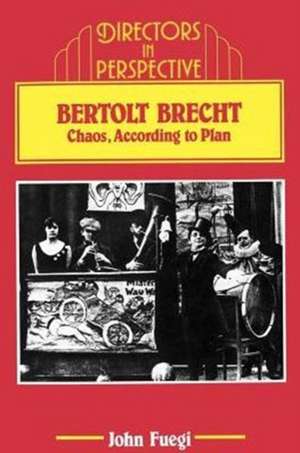 Bertolt Brecht: Chaos, according to Plan de John Fuegi