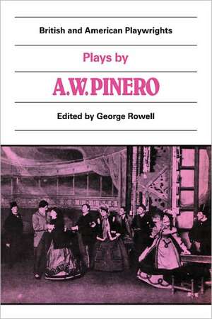 Plays by A. W. Pinero: The Schoolmistress, The Second Mrs Tanqueray, Trelawny of the 'Wells', The Thunderbolt de George Rowell