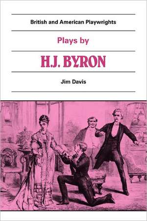 Plays by H. J. Byron: The Babes in the Wood, The Lancashire Lass, Our Boys, The Gaiety Gulliver de Jim Davis