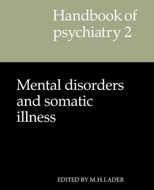 Handbook of Psychiatry: Volume 2, Mental Disorders and Somatic Illness de M. H. Lader