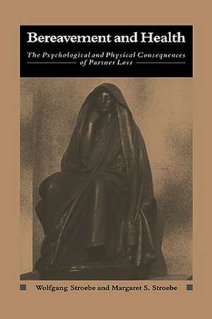 Bereavement and Health: The Psychological and Physical Consequences of Partner Loss de Wolfgang Stroebe