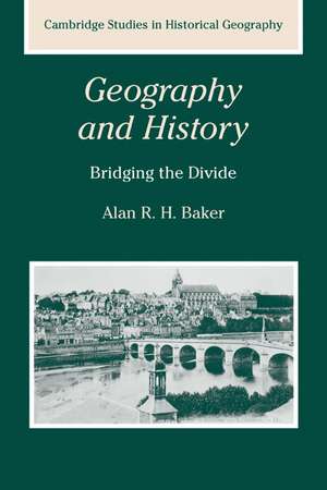 Geography and History: Bridging the Divide de Alan R. H. Baker