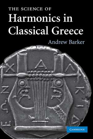 The Science of Harmonics in Classical Greece de Andrew Barker