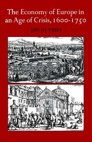 The Economy of Europe in an Age of Crisis, 1600–1750 de Jan De Vries