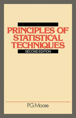 Principles of Statistical Techniques: A First Course from the Beginnings, for Schools and Universities, with Many Examples and Solutions de P. G. Moore