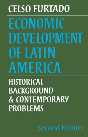 Economic Development of Latin America: Historical Background and Contemporary Problems de Celso Furtado