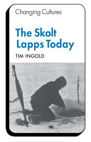 The Skolt Lapps Today de Tim Ingold