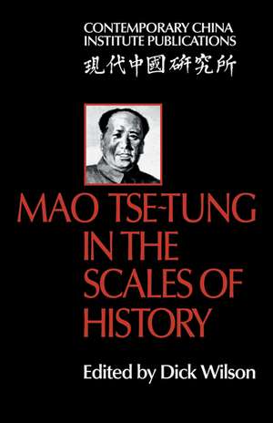 Mao Tse-Tung in the Scales of History: A Preliminary Assessment Organized by the China Quarterly de Dick Wilson