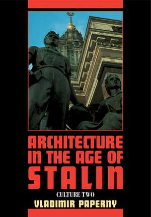 Architecture in the Age of Stalin: Culture Two de Vladimir Paperny